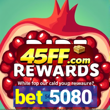 bet 5080